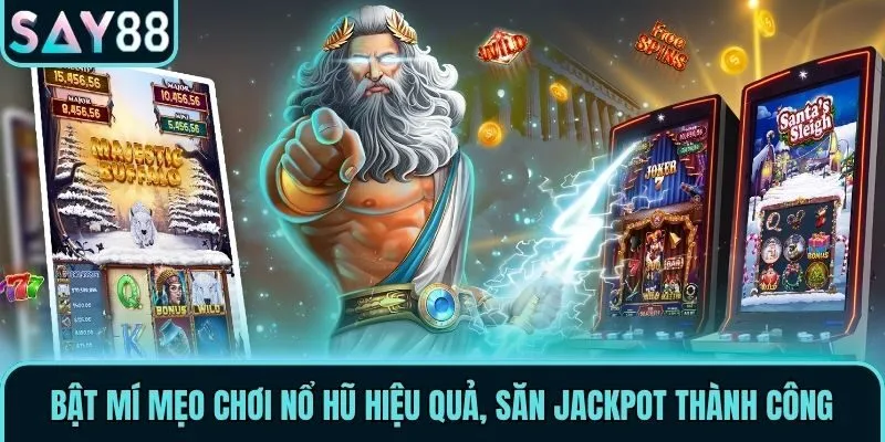 Bật mí mẹo chơi Nổ Hũ hiệu quả, săn Jackpot thành công
