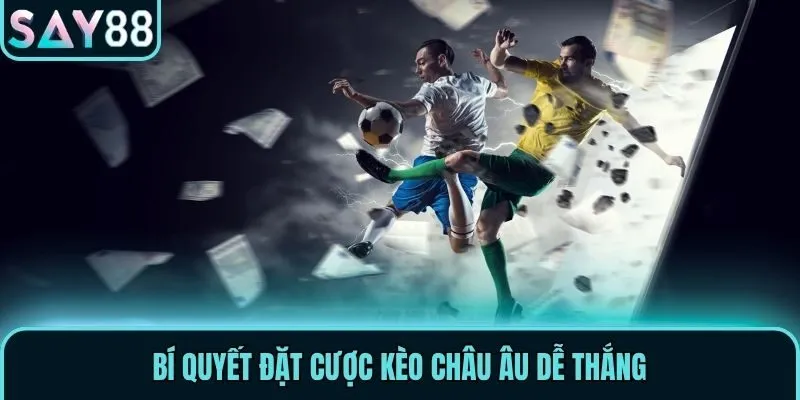 Bí quyết đặt cược kèo châu Âu dễ thắng