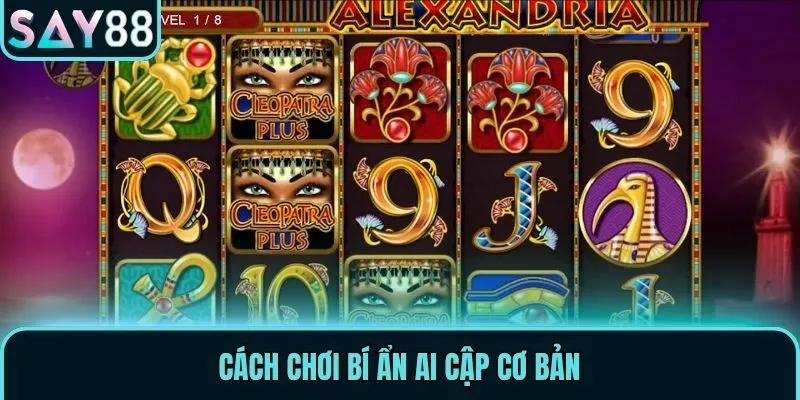 Cách chơi bí ẩn Ai Cập cơ bản