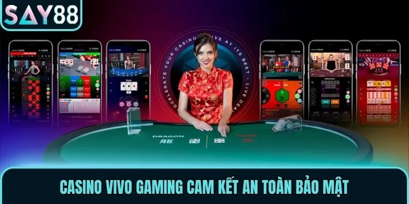 Casino Vivo Gaming cam kết an toàn bảo mật