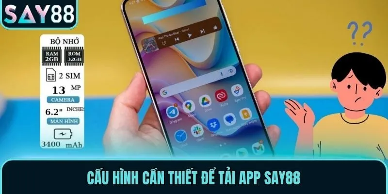 Cấu hình cần thiết để tải app Say88