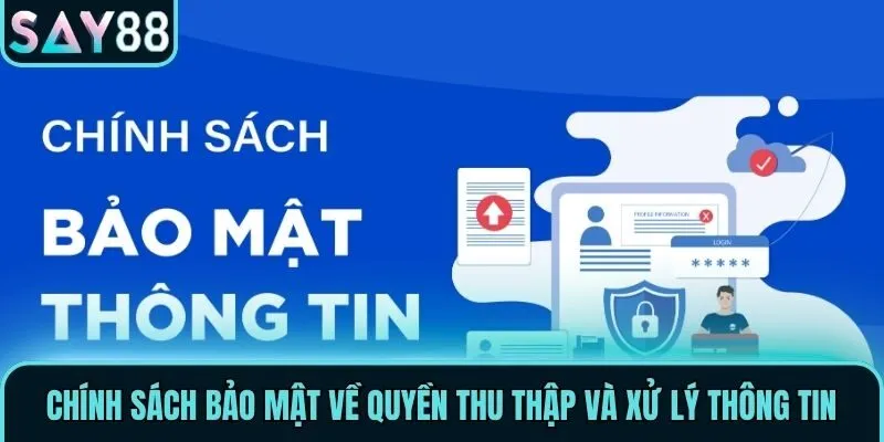 Chính sách bảo mật về quyền thu thập và xử lý thông tin