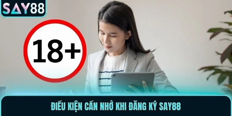 Điều kiện cần nhớ khi đăng ký Say88