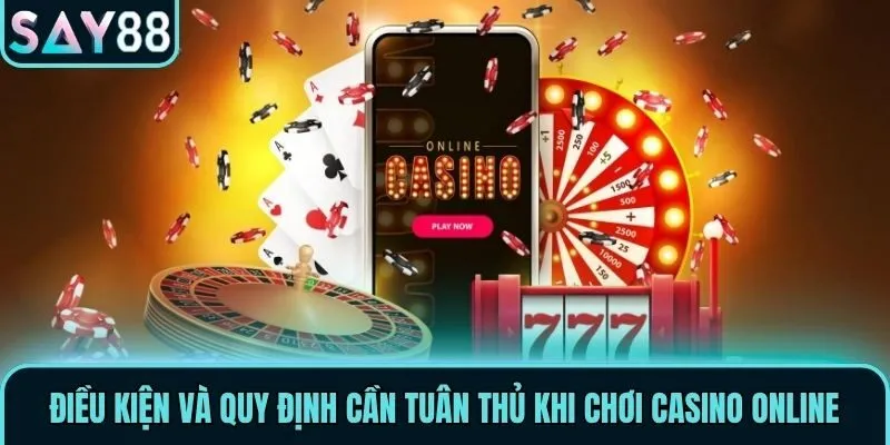 Điều kiện và quy định cần tuân thủ khi chơi Casino Online