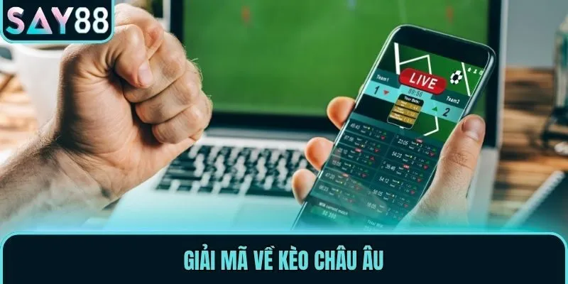 Giải mã về kèo châu Âu