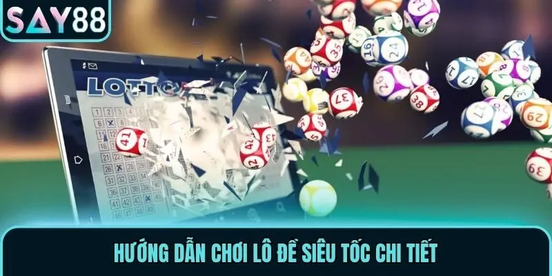 Hướng dẫn chơi Lô Đề Siêu Tốc chi tiết