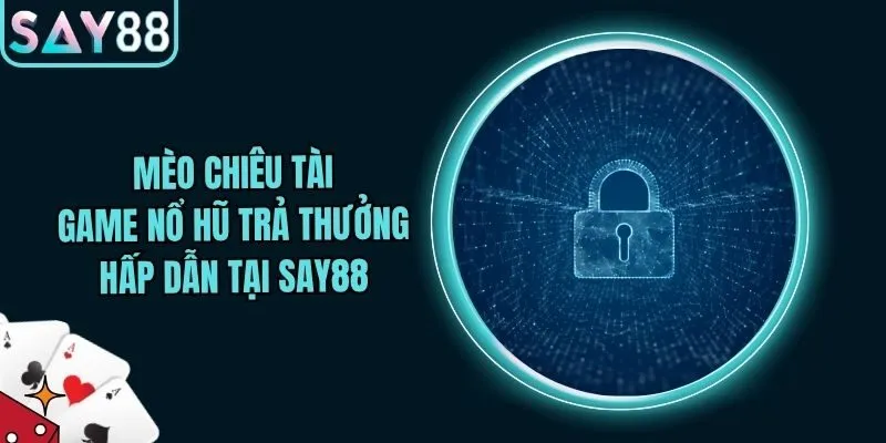 Mèo Chiêu Tài - Game Nổ Hũ Trả Thưởng Hấp Dẫn Tại Say88