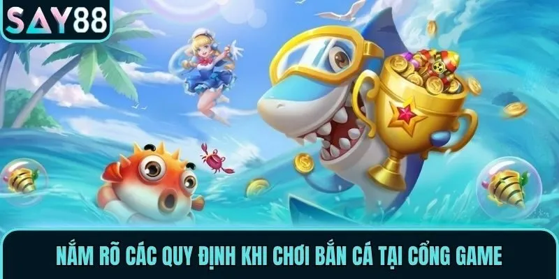 Nắm rõ các quy định khi chơi bắn cá tại cổng game
