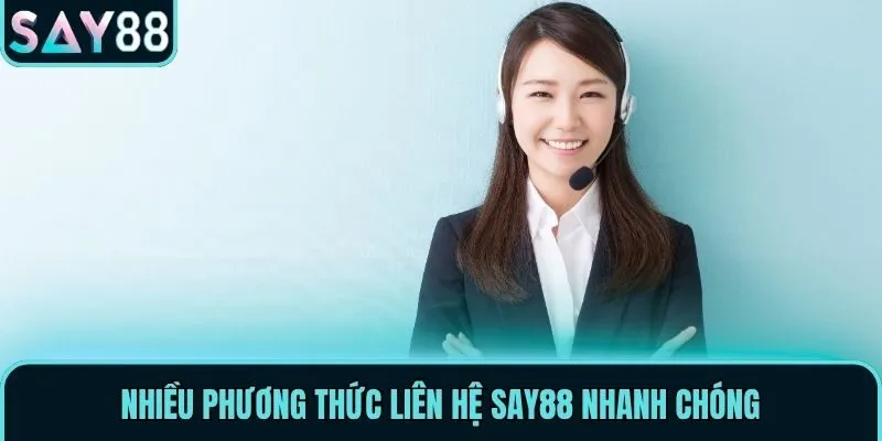 Nhiều phương thức liên hệ Say88 nhanh chóng