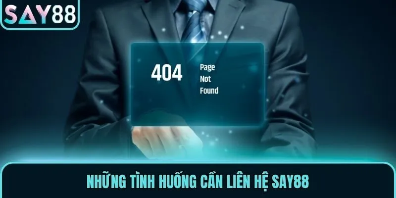 Những tình huống cần liên hệ Say88