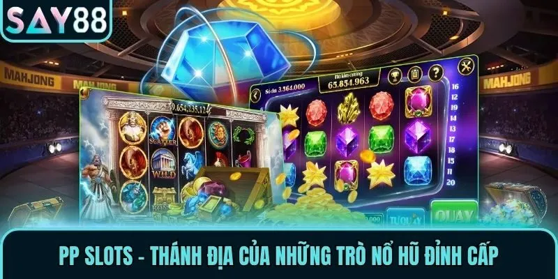 PP Slots - Thánh địa của những trò nổ hũ đỉnh cấp
