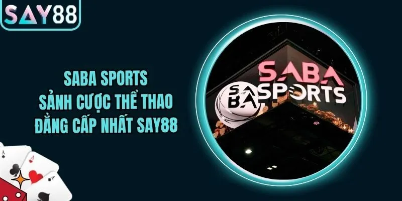 Saba Sports - Sảnh Cược Thể Thao Đẳng Cấp Nhất Say88