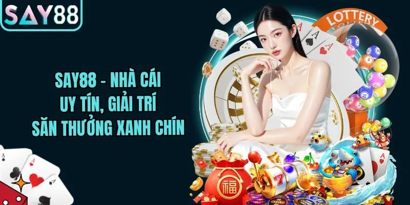 Say88 - Nhà Cái Cá Cược Casino & Betting Top 1 Việt Nam