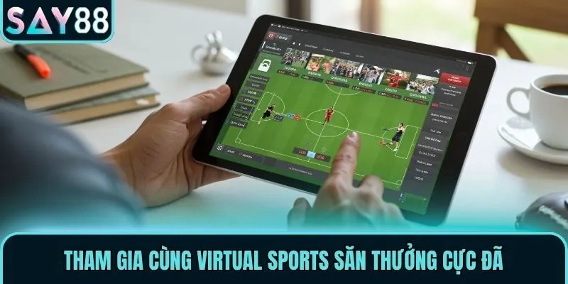 Tham gia cùng Virtual Sports săn thưởng cực đã