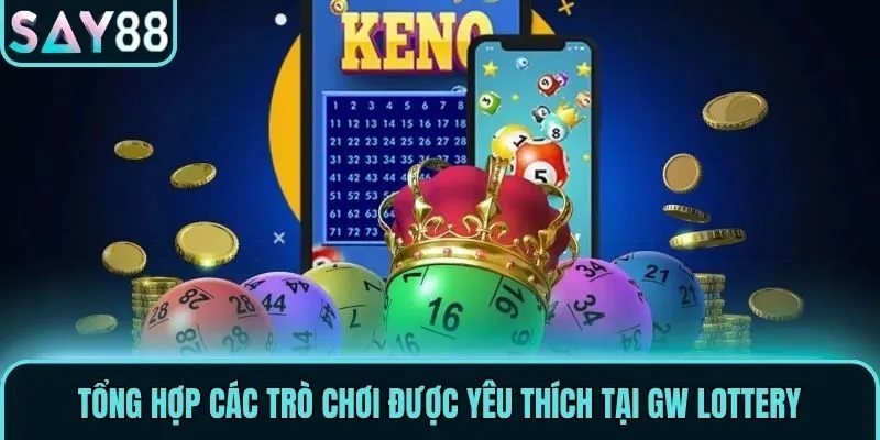 Tổng hợp các trò chơi được yêu thích tại GW Lottery