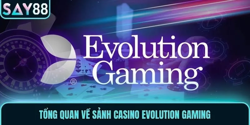 Tổng quan về sảnh casino Evolution Gaming