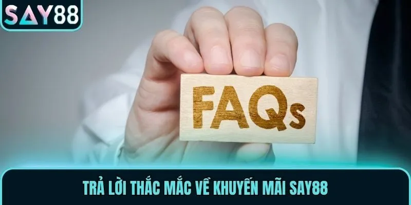 Trả lời thắc mắc về khuyến mãi Say88