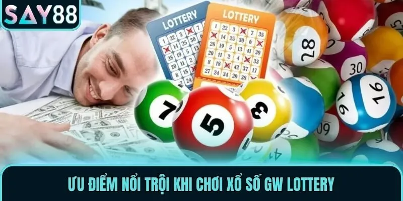 Ưu điểm nổi trội khi chơi xổ số GW Lottery