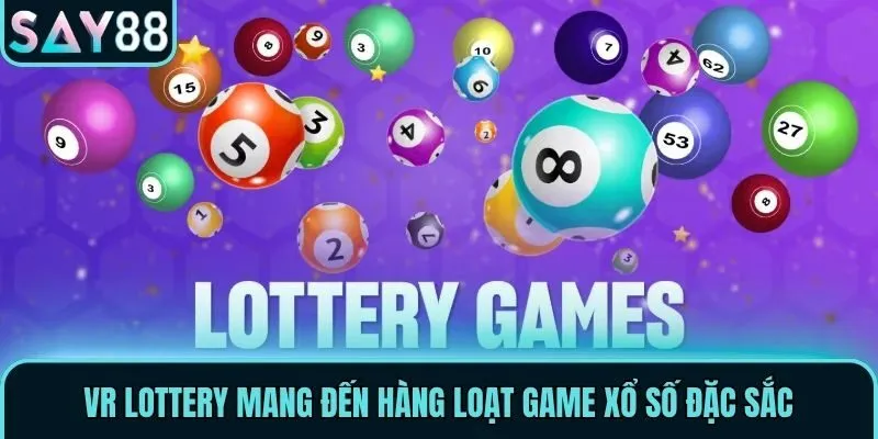 VR Lottery mang đến hàng loạt game xổ số đặc sắc