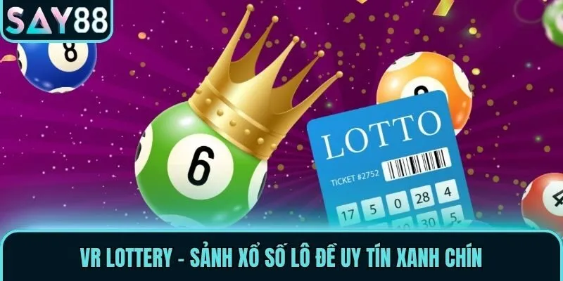 VR Lottery - Sảnh xổ số lô đề uy tín xanh chín