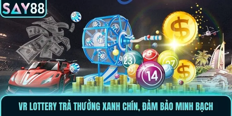 VR Lottery trả thưởng xanh chín, đảm bảo minh bạch