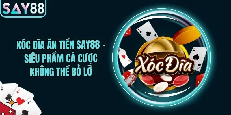 Xóc Đĩa Ăn Tiền Say88 - Siêu Phẩm Cá Cược Không Thể Bỏ Lỡ